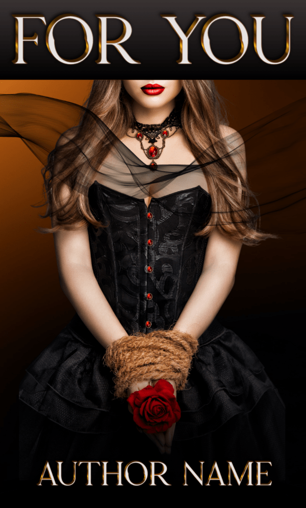 Book cover titled "For You: Premade Book Cover" featuring a woman in a black, gothic-style dress. Her hands are bound with rope, holding a red rose. She wears red lipstick, a dark necklace with red gems, and has long, wavy brown hair. The author's name is at the bottom of the cover. BookSelf Book Cover Design & Premade Book Covers
