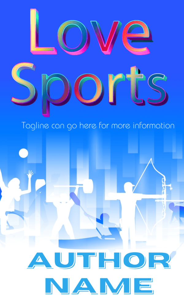 A vibrant, Ebook & Paperback Premade Book Cover with "Love Sports" in rainbow colors at the top against a blue background. Below, silhouettes of athletes participating in various sports, including weightlifting, archery, running, and basketball. The placeholder text "Tagline can go here for more information" is beneath the title. "AUTHOR NAME" is written at the bottom in bold blue letters. BookSelf Book Cover Design & Premade Book Covers