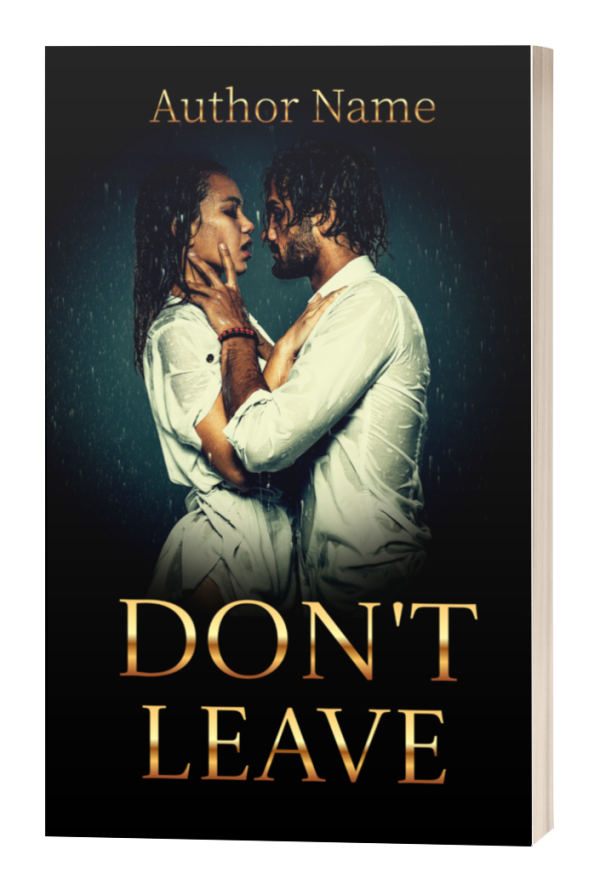 The image displays a Premade Paperback Book Cover featuring a drenched couple holding each other closely in the rain. The title, "DON'T LEAVE," is written in large, bold, gold letters at the bottom. "Author Name" appears at the top of the cover in matching gold font. The overall tone is intense and emotional. BookSelf Book Cover Design & Premade Book Covers