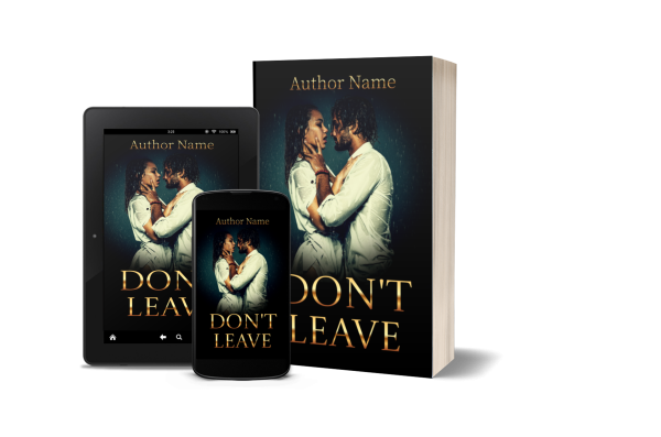An image of a book titled "Don't Leave" by Author Name, featuring a Premade Ebook & Paperback Book Cover of a couple in an intimate embrace, gazing into each other's eyes. The book is shown in three formats: as a paperback, on a tablet, and on a smartphone, all displaying the same captivating cover design. BookSelf Book Cover Design & Premade Book Covers