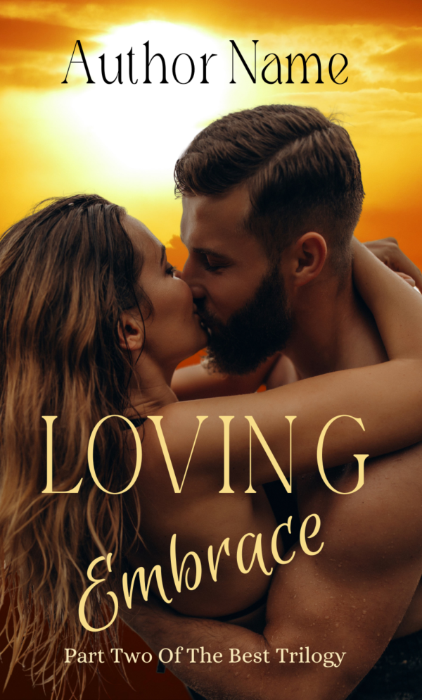 A Premade Ebook & Paperback Book Cover titled "Loving Embrace" by an unspecified author. It shows a romantic moment with a couple kissing passionately against a warm, golden sunset. The subtitle reads "Part Two of The Best Trilogy." The style exudes romance, warmth, and intimacy. BookSelf Book Cover Design & Premade Book Covers