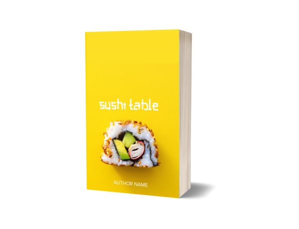 A book titled "Sushi Table" features a yellow cover with an image of a sushi roll near the bottom. The sushi roll contains rice, avocado, crab stick, and cucumber, and is partially coated with sesame seeds. "Author Name" is written at the bottom in white text. The book is standing upright. BookSelf Book Cover Design & Premade Book Covers