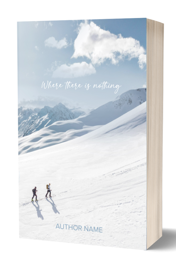 A book with a cover featuring a snowy mountain landscape under a partly cloudy sky. Two skiers are ascending the slope, leaving tracks behind them. The title "Where there is nothing" is written in delicate white script at the top, and "AUTHOR NAME" is at the bottom. BookSelf Book Cover Design & Premade Book Covers