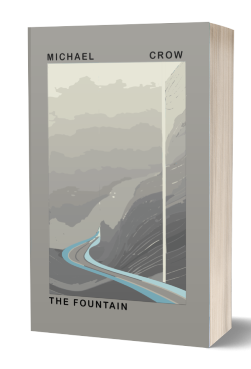 A paperback book titled "The Fountain" by Michael Crow. The cover features an abstract gray illustration of a winding road cutting through mountainous terrain, with subtle blue highlights. The author's name is at the top, "Michael" on the left and "Crow" on the right, and the book title is at the bottom. BookSelf Book Cover Design & Premade Book Covers