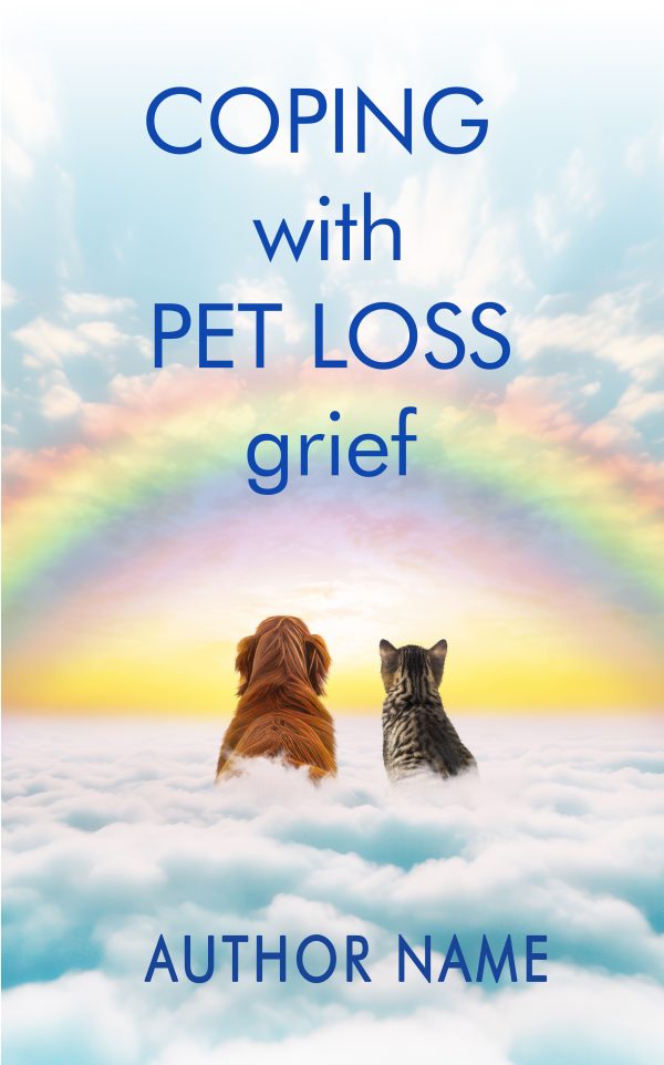 Book cover titled "Coping with Pet Loss Grief" by Author Name. It features a dog and a cat sitting side by side on clouds, looking towards a vibrant rainbow against a bright sky with soft clouds. The overall tone is serene, evoking feelings of comfort and hope. BookSelf Book Cover Design & Premade Book Covers