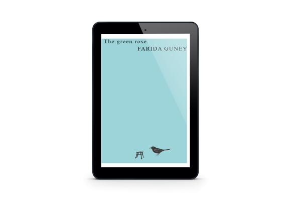 An e-book reader displays "The Green Rose" by Farida Guney. The cover’s background is a light teal color, featuring a minimalist design with a small image of a black bird perched beside a tiny stool near the bottom. The author’s name is in uppercase white letters at the top right. BookSelf Book Cover Design & Premade Book Covers
