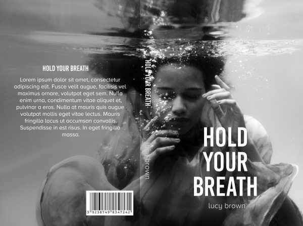 Book cover titled "Hold Your Breath" by Lucy Brown. The black-and-white design shows a woman submerged underwater, eyes closed, with her hands near her face. The title and author's name are in bold white text at the bottom right. The back cover features placeholder text for a synopsis. BookSelf Book Cover Design & Premade Book Covers