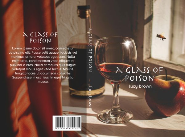 A book titled "A Glass of Poison" by Lucy Brown shows a partially filled wine glass and a red apple beside it on a windowsill bathed in sunlight. A bee hovers near the window. The cover's right side features a summary in placeholder text, with author and title on the spine. A glass of poison: Ready Made Book Cover. BookSelf Book Cover Design & Premade Book Covers
