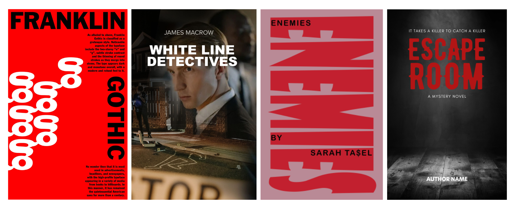 A series of four book covers. From left to right: 1) "Franklin Gothic" in bold red and black typography with an abstract design. 2) "White Line Detectives" features a man in a suit with a cityscape background. 3) "Enemies" in bold red text on a light pink background. 4) "Escape Room" with a dark, menacing theme and the tagline, "It takes a killer to catch a killer. BookSelf Book Cover Design & Premade Book Covers