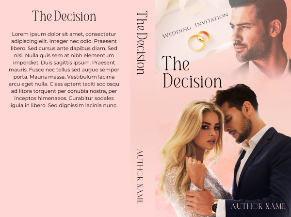Premade Book Cover: The Decision: The front features a somber man in a suit with his forehead resting against a blonde woman's. The title and author name are at the top and bottom, respectively. A wedding invitation with rings is subtly shown behind the title. The back cover has a synopsis with a pink background. The spine includes the title vertically and the author’s name. BookSelf Book Cover Design & Premade Book Covers