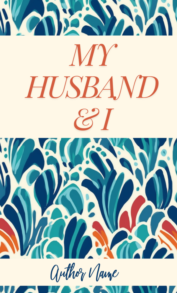 The premade book cover, "Premade Book Cover: Golden Girl (Copy)," features the title "My Husband & I" in elegant red serif typeface against a white rectangular background. The backdrop displays an abstract aquatic design in blue, teal, and orange. Below, a space is reserved for the author's name against another white rectangular background. BookSelf Book Cover Design & Premade Book Covers
