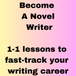 The image features bold black text on a gradient background that transitions from light yellow on the left to light pink on the right. The text reads, "Become A Novel Writer" at the top, followed by "1-1 lessons with a Creative Writing Tutor to fast-track your writing career" in the lower half. BookSelf Book Cover Design & Premade Book Covers